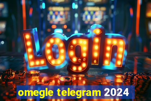 omegle telegram 2024